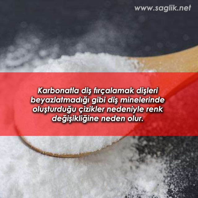 Karbonatla diş fırçalamak dişleri beyazlatmadığı gibi diş minelerinde oluşturduğu çizikler nedeniyle renk değişikliğine neden olur.