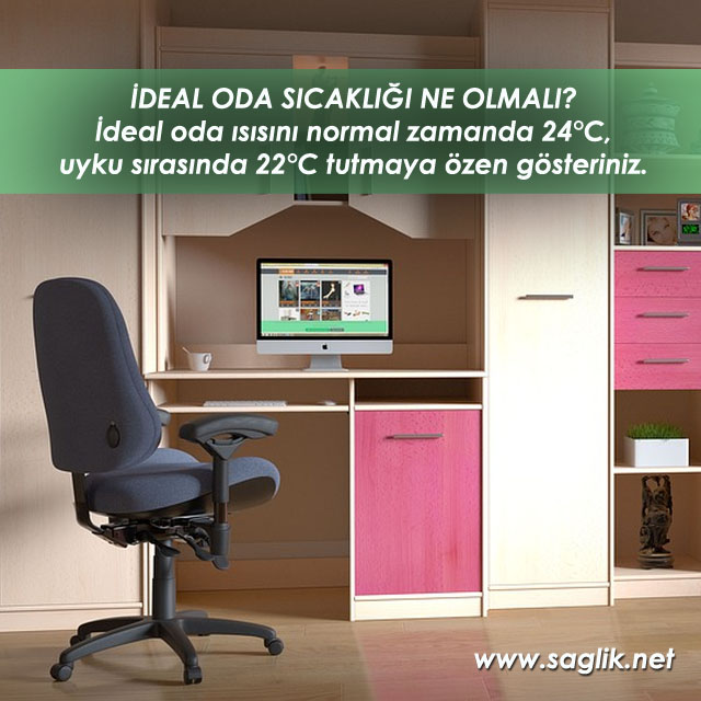 İDEAL ODA SICAKLIĞI NE OLMALI? İdeal oda ısısını normal zamanda 24°C,  uyku sırasında 22°C tutmaya özen gösteriniz.