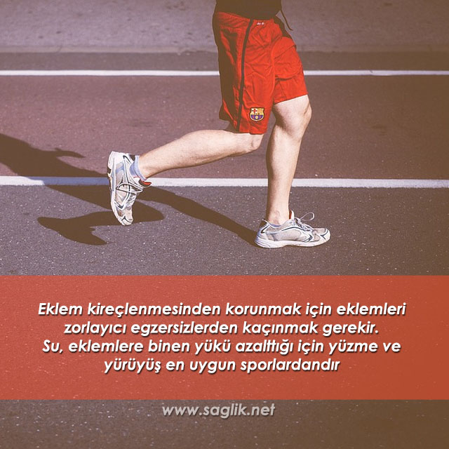 Eklem kireçlenmesinden korunmak için eklemleri zorlayıcı egzersizlerden kaçınmak gerekir. Su, eklemlere binen yükü azalttığı için yüzme ve yürüyüş en uygun sporlardandır