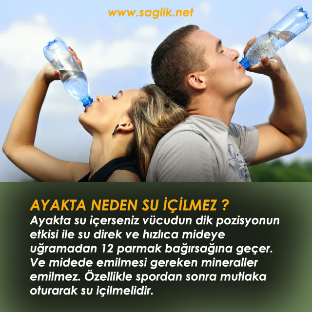 Ayakta su içerseniz vücudun dik pozisyonun etkisi ile su direk ve hızlıca mideye uğramadan 12 parmak bağırsağına geçer. Ve midede emilmesi gereken mineraller emilmez. Özellikle spordan sonra mutlaka oturarak su içilmelidir.