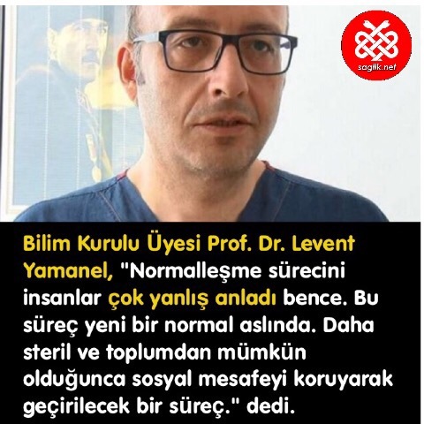 Bilim Kurulu Üyesi Prof. Dr. Levent Yamanel, "Normalleşme sürecini insanlar çok yanlış anladı bence. Bu süreç yeni bir normal aslında. Daha steril ve toplumdan mümkün olduğunca sosyal mesafeyi koruyarak geçirilecek bir süreç." dedi.